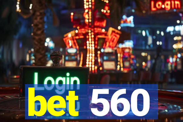 bet 560